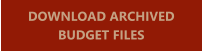 DOWNLOAD ARCHIVED BUDGET FILES